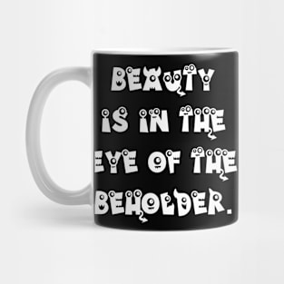 Beauty is in the Eye of the Beholder Mug